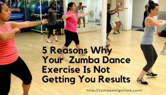 5 Reasons Why Your Zumba Dance Exercise Is Not Getting You Results